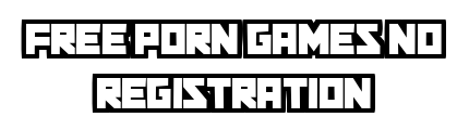 freeporngamesnoregistration.com - Free Porn Games No Registration